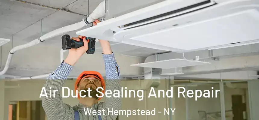  Air Duct Sealing And Repair West Hempstead - NY