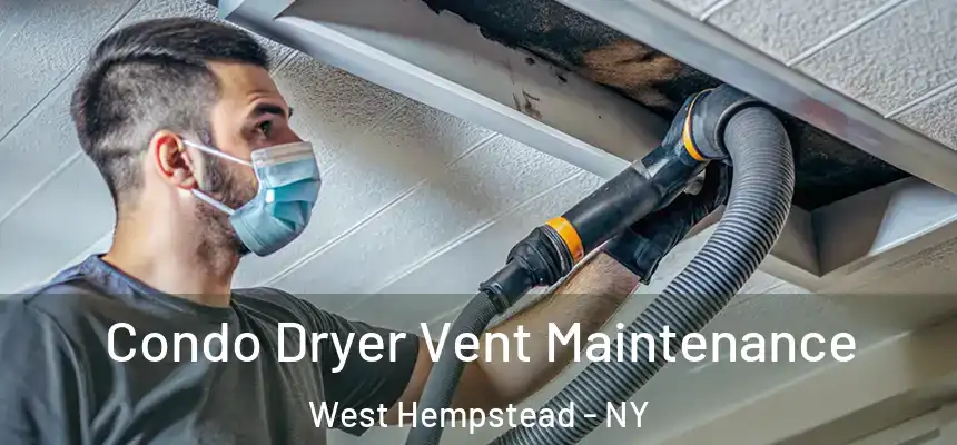 Condo Dryer Vent Maintenance West Hempstead - NY