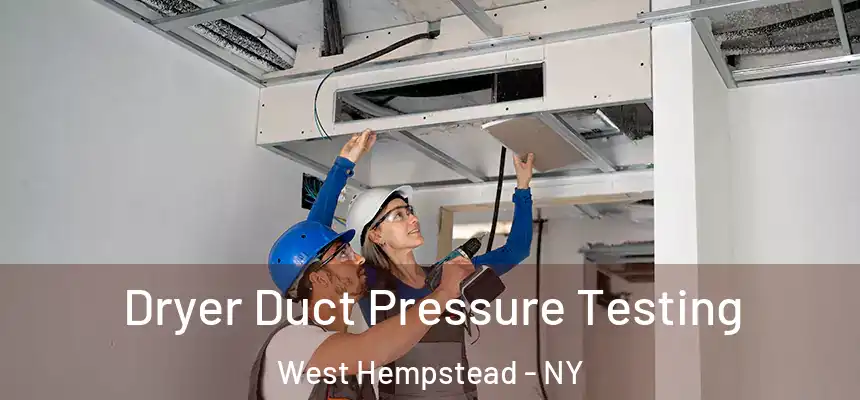 Dryer Duct Pressure Testing West Hempstead - NY
