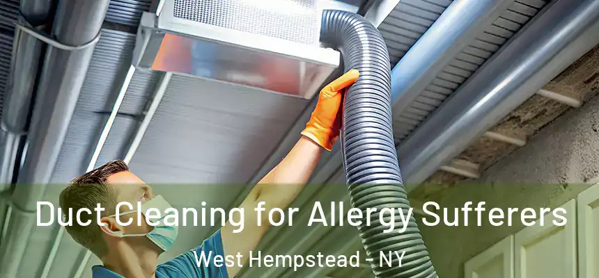  Duct Cleaning for Allergy Sufferers West Hempstead - NY