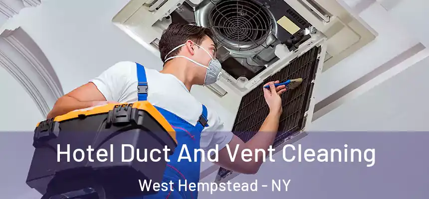 Hotel Duct And Vent Cleaning West Hempstead - NY