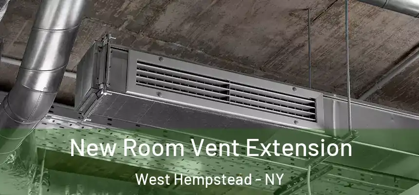 New Room Vent Extension West Hempstead - NY