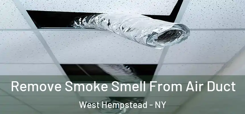  Remove Smoke Smell From Air Duct West Hempstead - NY