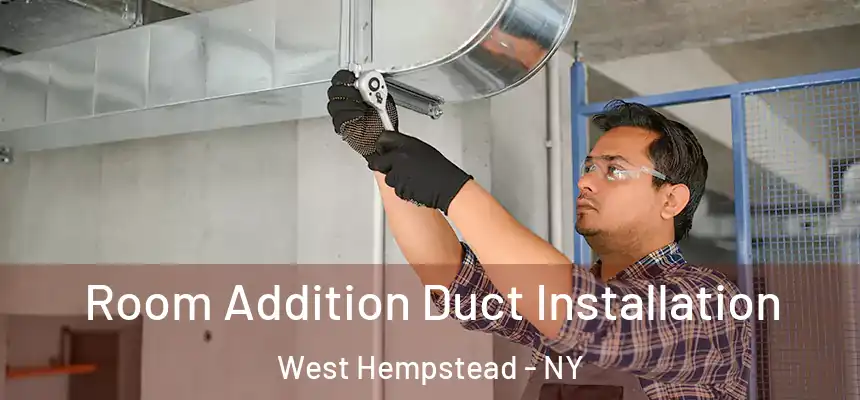 Room Addition Duct Installation West Hempstead - NY
