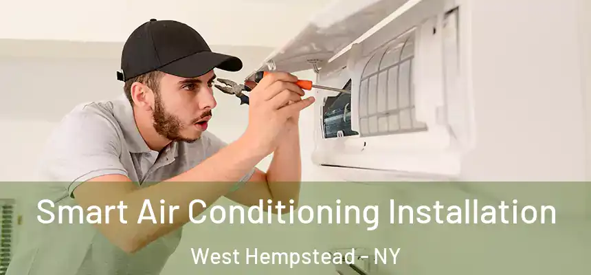 Smart Air Conditioning Installation West Hempstead - NY