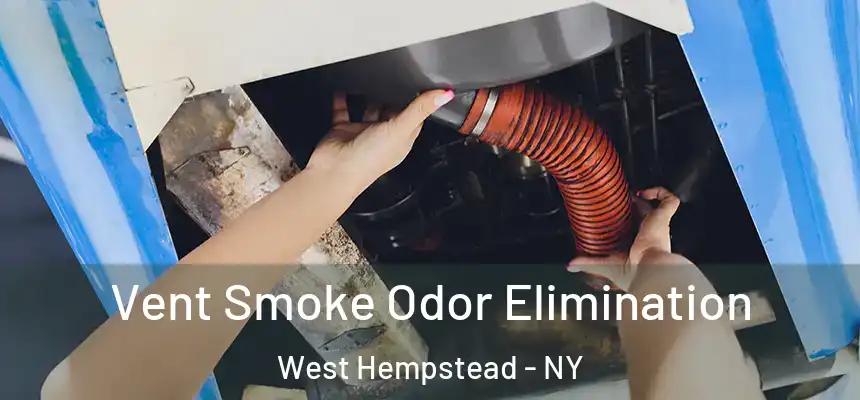 Vent Smoke Odor Elimination West Hempstead - NY